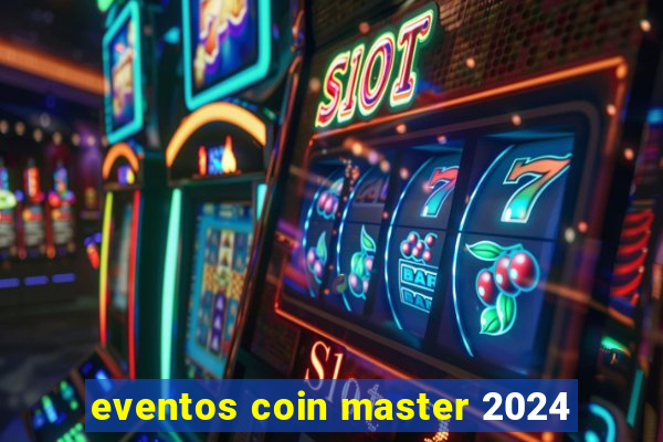 eventos coin master 2024